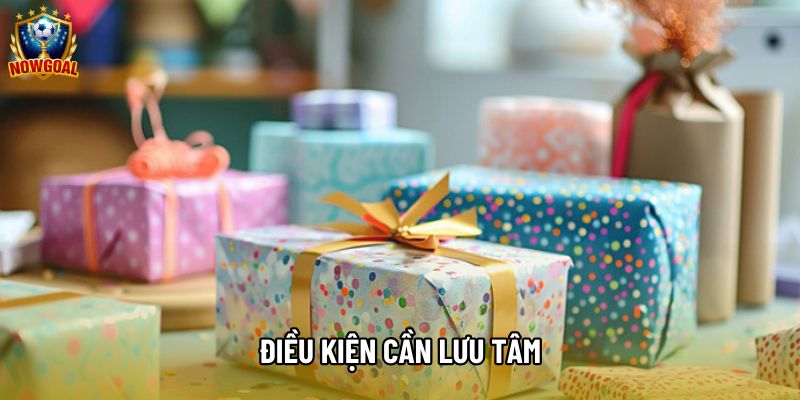 Điều kiện cần lưu tâm Điều kiện cần lưu tâm