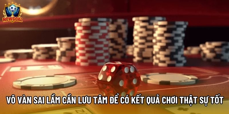 Vô vàn sai lầm cần lưu tâm để có kết quả chơi thật sự tốt Vô vàn sai lầm cần lưu tâm để có kết quả chơi thật sự tốt