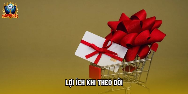 Lợi ích khi theo dõi Lợi ích khi theo dõi